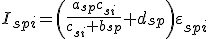  I_{spi} = \left( \frac{a_{sp} c_{si}}{c_{si} + b_{sp}} + d_{sp} \right) \varepsilon_{spi} 